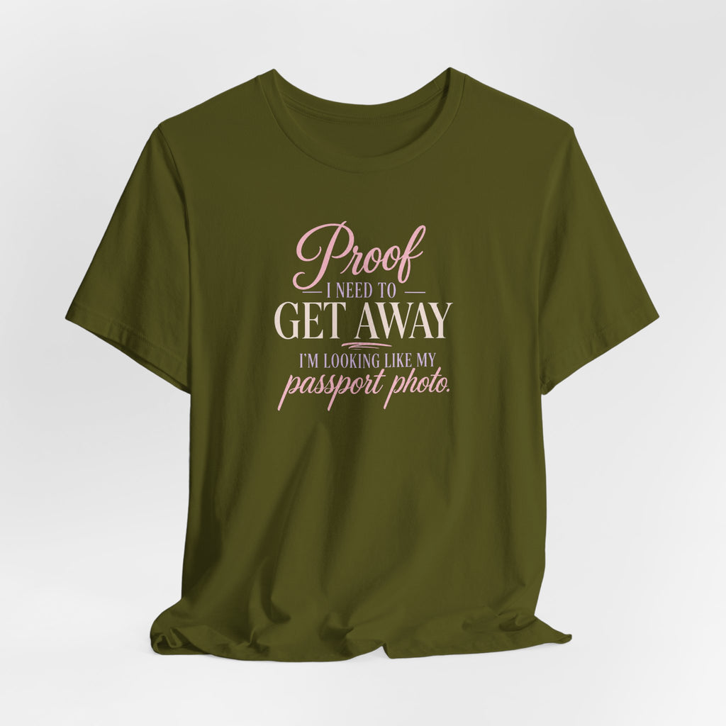 Proof I Need to Get Away Short Sleeve Tee