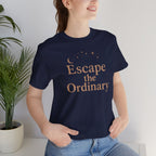 Escape the Ordinary Short Sleeve Tee