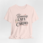 Running Late Counts as Cardio Short Sleeve Tee