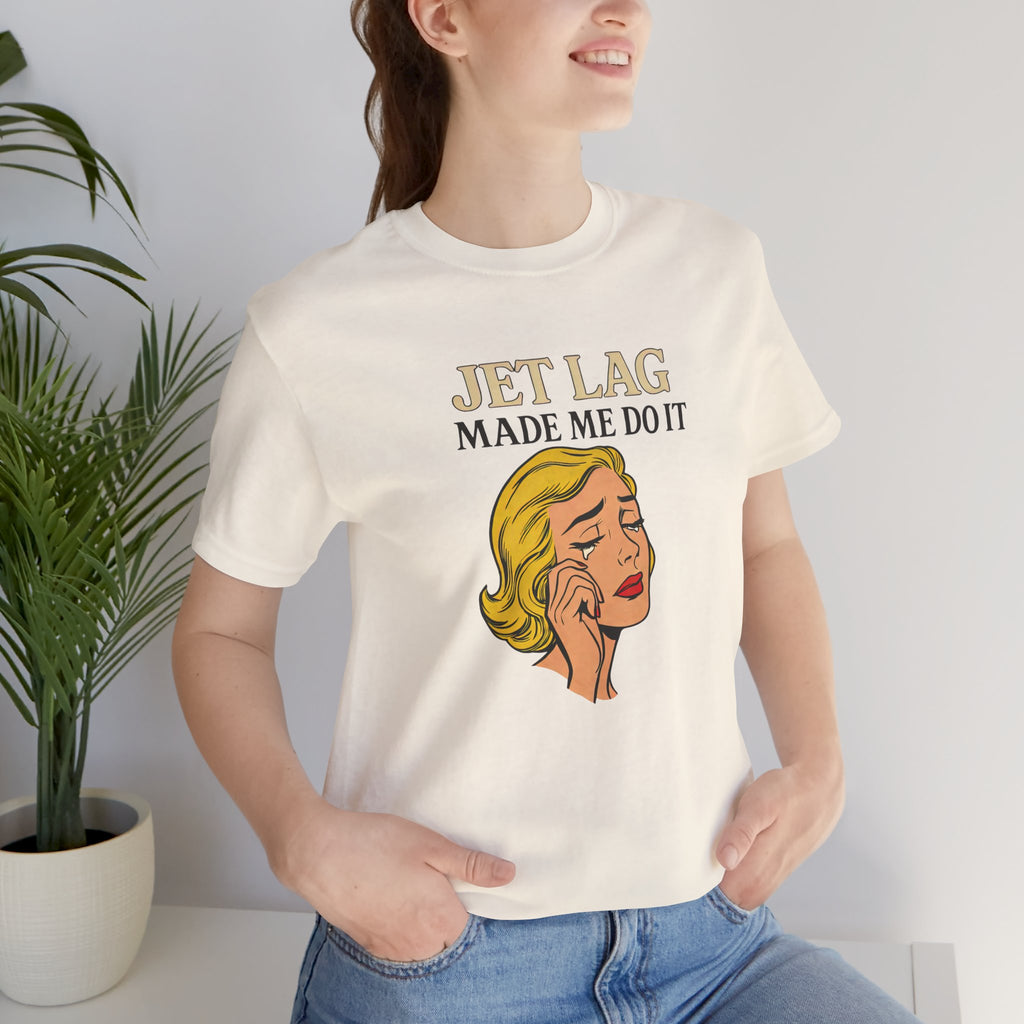 Jet Lag Made Me Do It Short Sleeve Tee