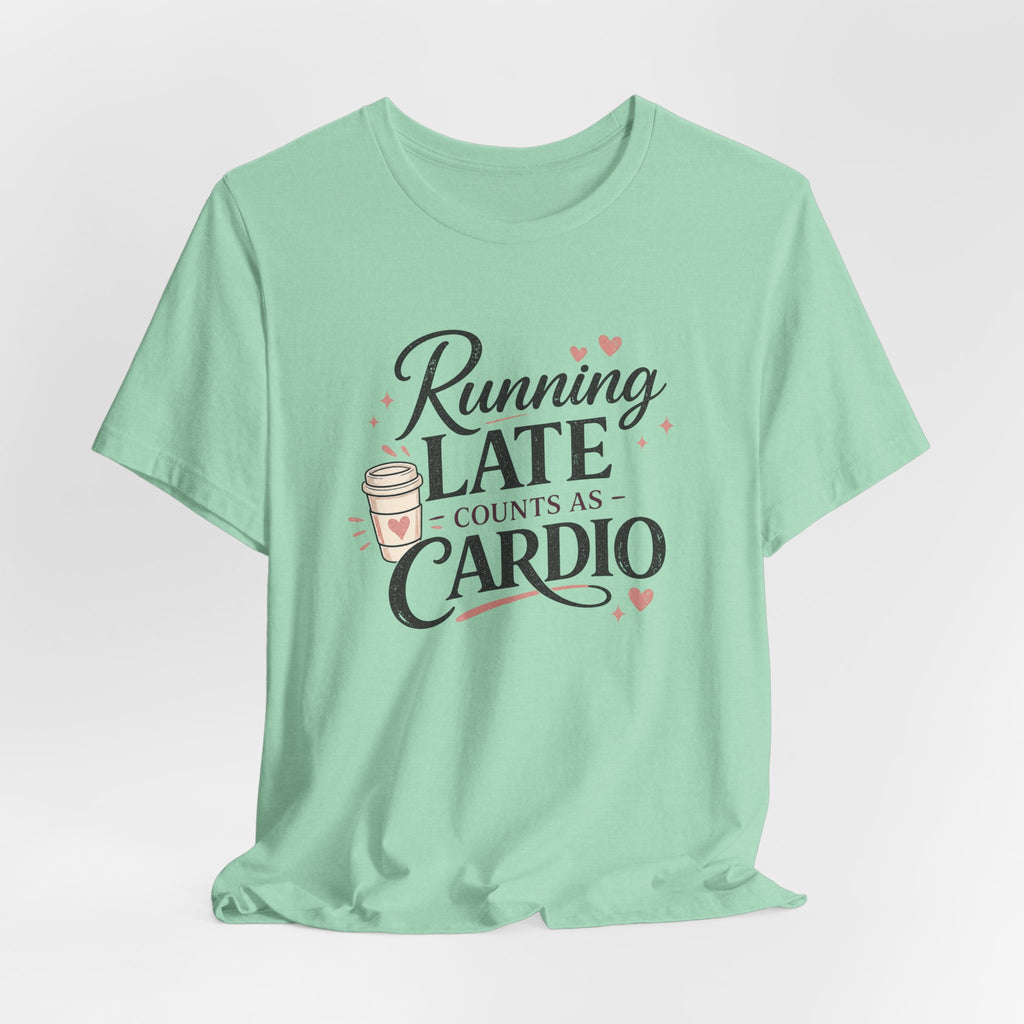 Running Late Counts as Cardio Short Sleeve Tee