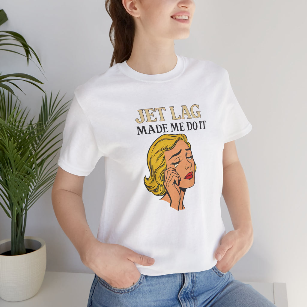Jet Lag Made Me Do It Short Sleeve Tee