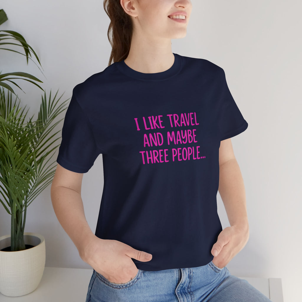 I Like Travel and Maybe 3 People Short Sleeve Tee