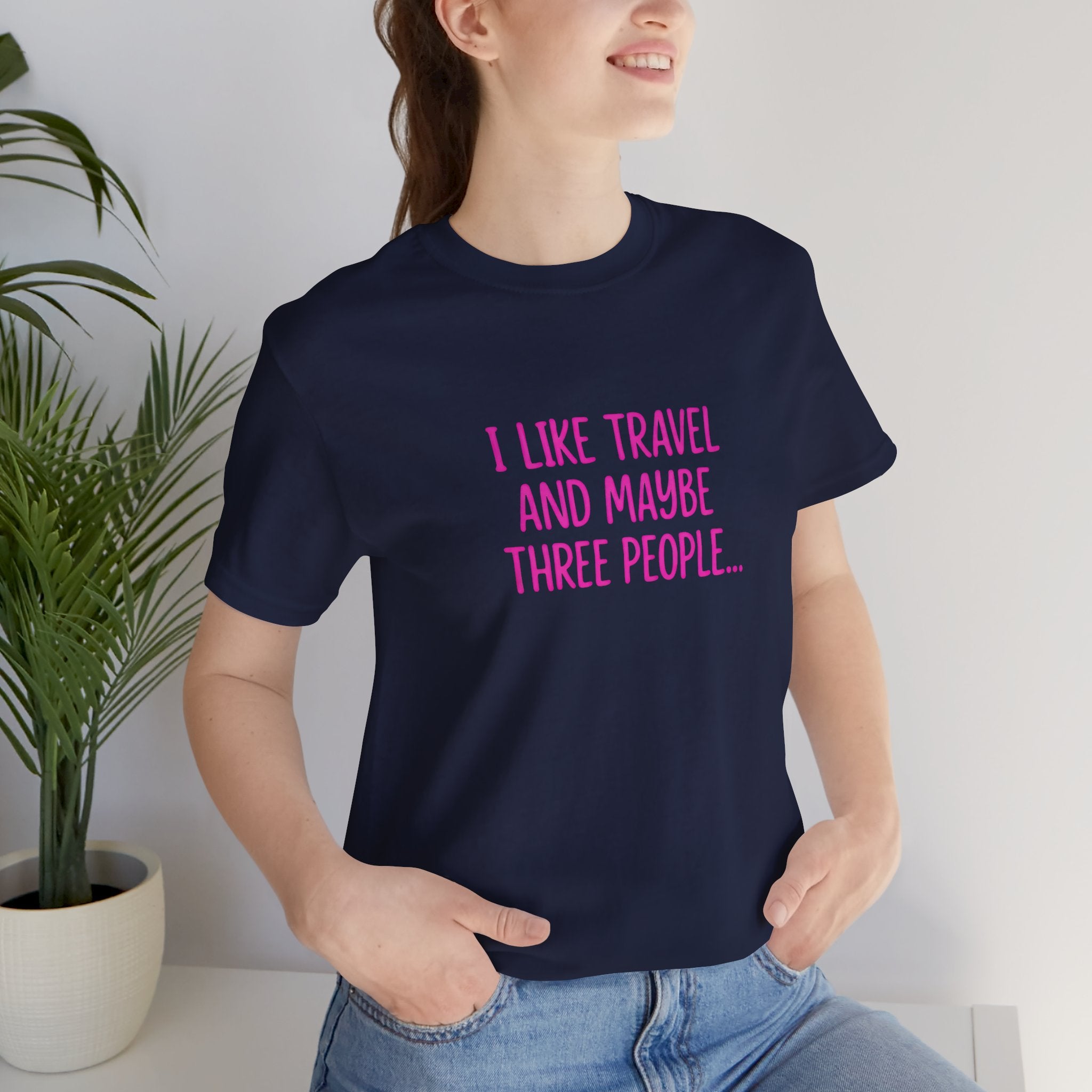 I Like Travel and Maybe 3 People Short Sleeve Tee