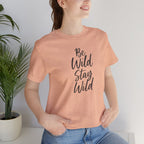 Be Wild Stay Wild Short Sleeve Tee