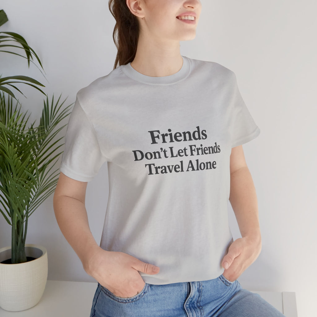 Friends Don't Let Friends Short Sleeve Tee