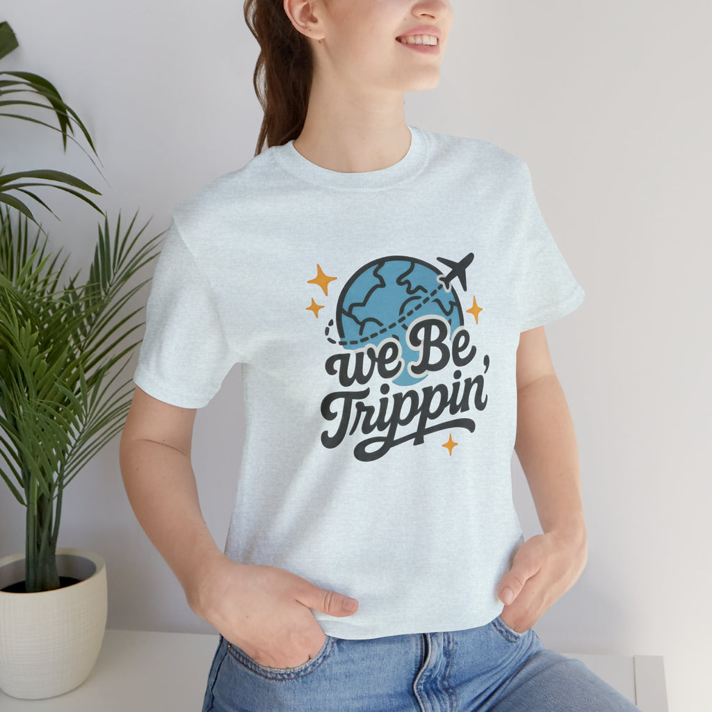 We Be Trippin' Short Sleeve Tee