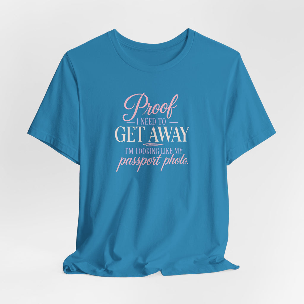 Proof I Need to Get Away Short Sleeve Tee