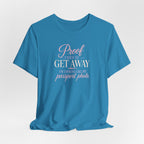 Proof I Need to Get Away Short Sleeve Tee