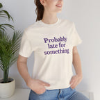 Probably Late for Something Short Sleeve Tee