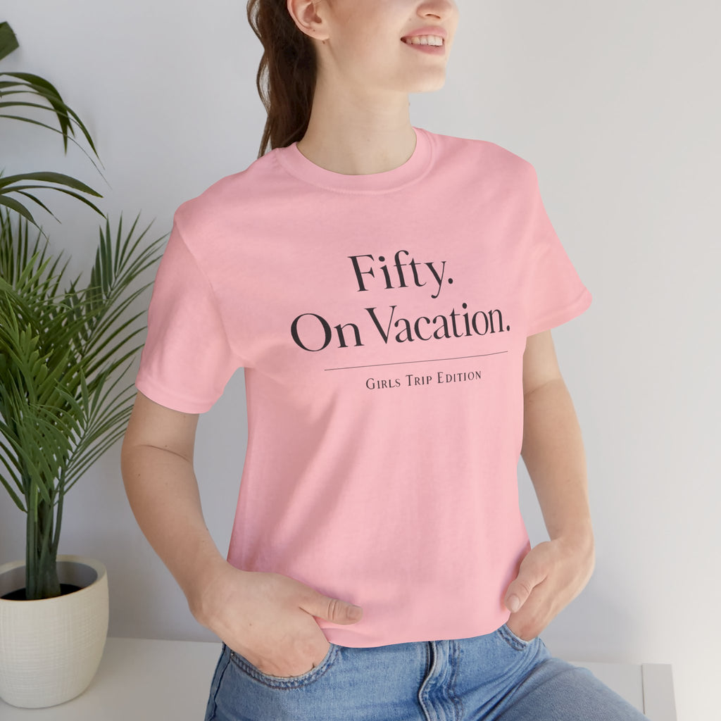 Fifty on Vacation Girls Trip Edition Short Sleeve Tee