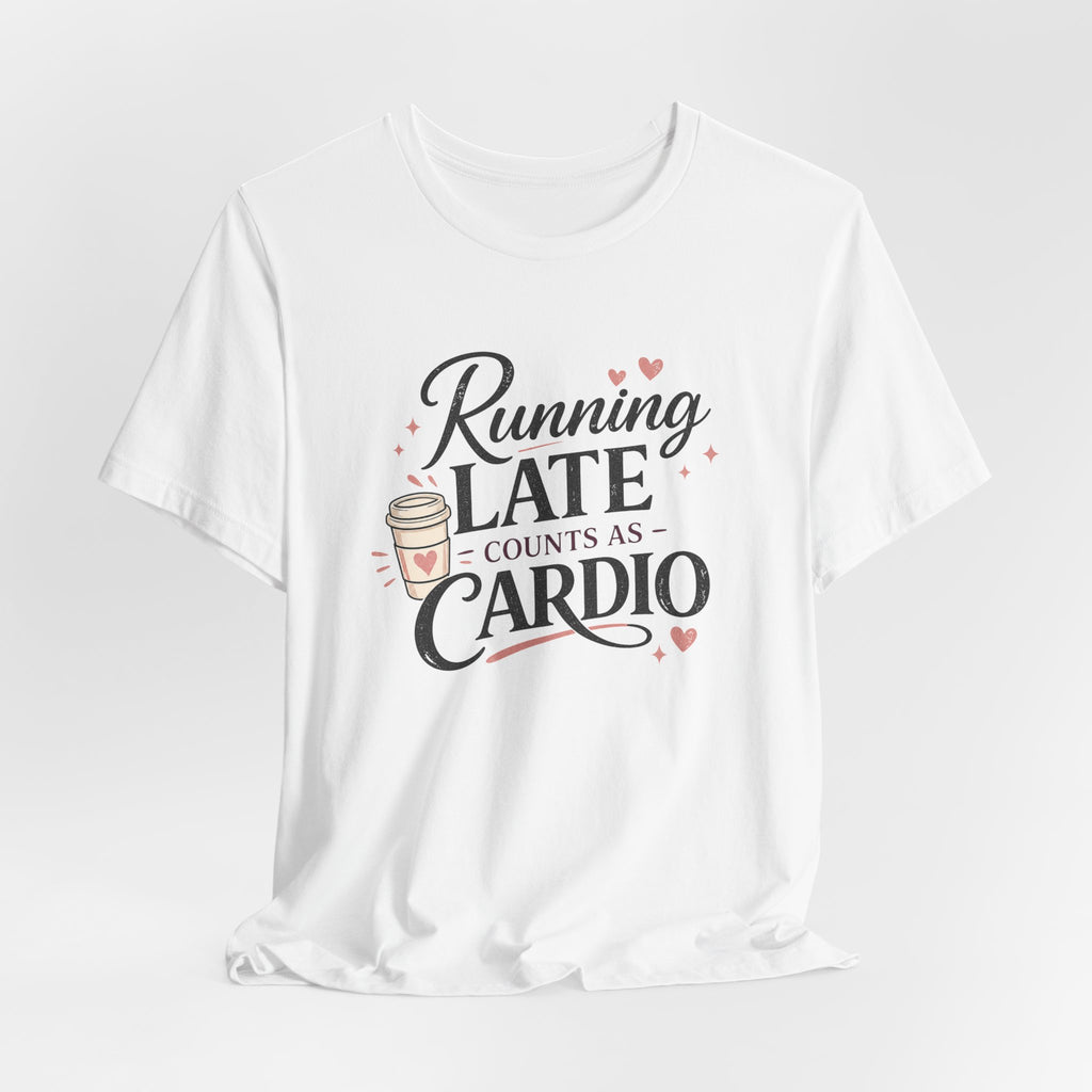 Running Late Counts as Cardio Short Sleeve Tee