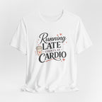 Running Late Counts as Cardio Short Sleeve Tee