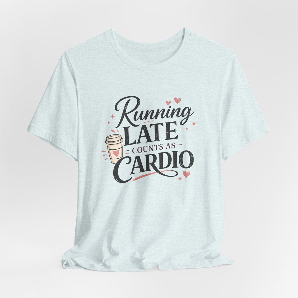 Running Late Counts as Cardio Short Sleeve Tee
