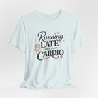 Running Late Counts as Cardio Short Sleeve Tee