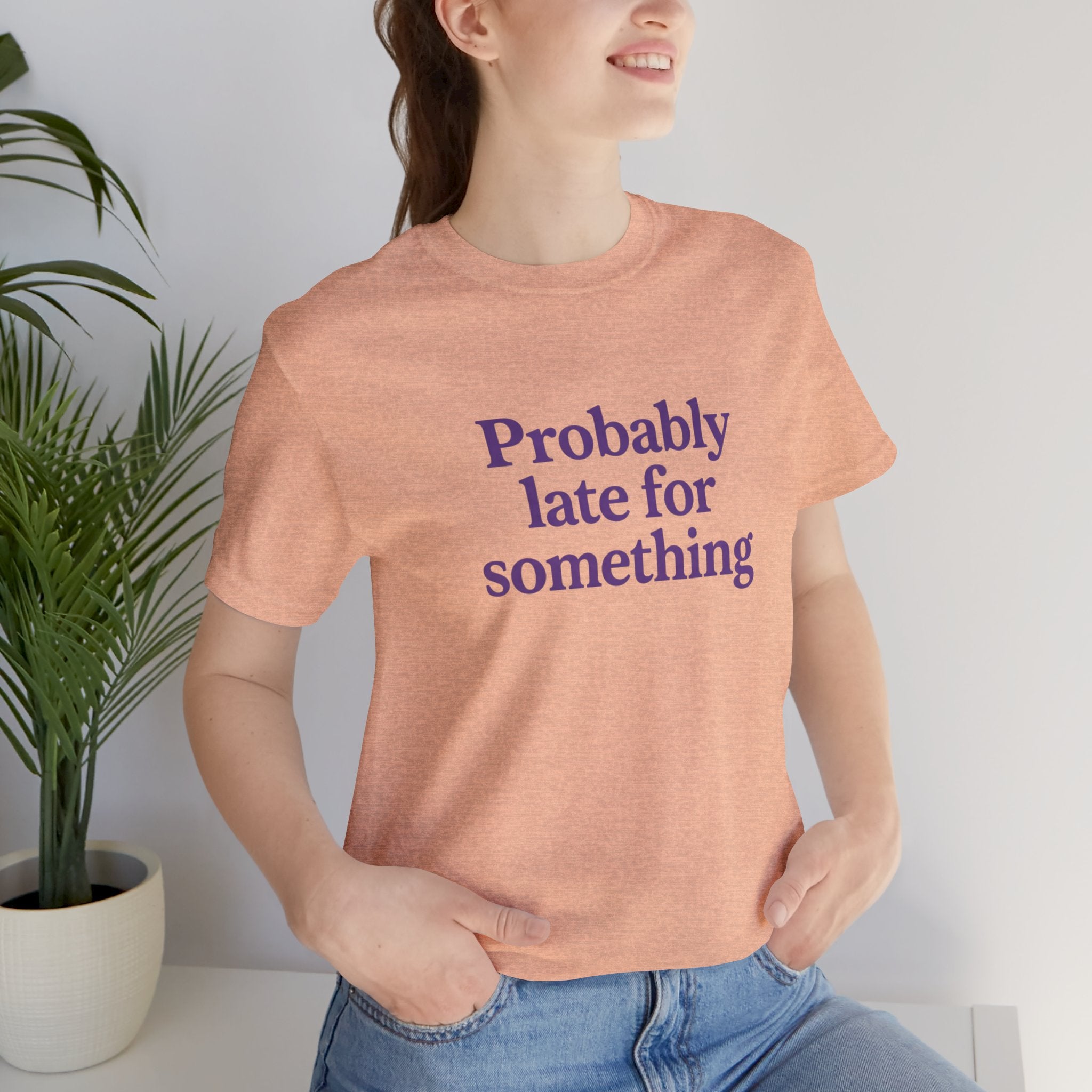 Probably Late for Something Short Sleeve Tee