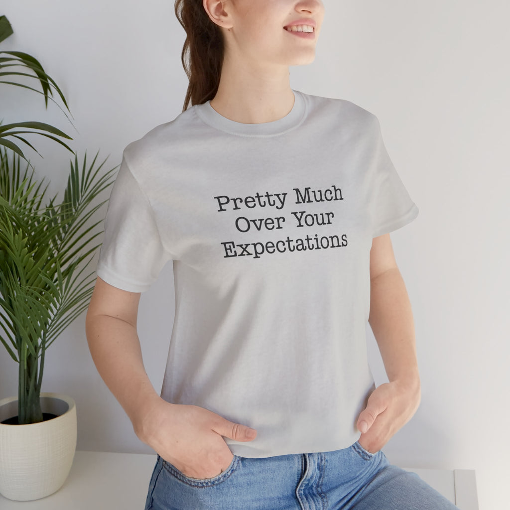 Pretty Much Over Your Expectations Short Sleeve Tee