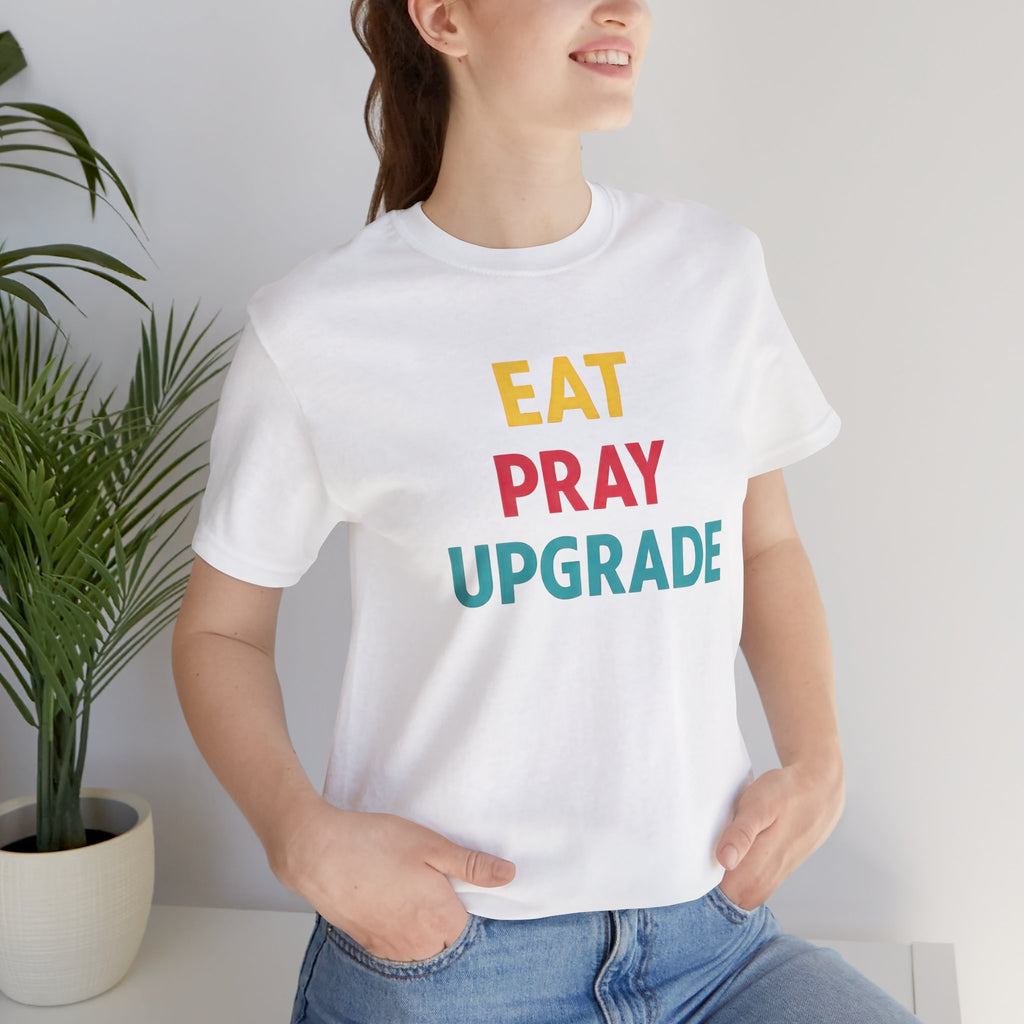 Eat Pray Upgrade Short Sleeve Tee