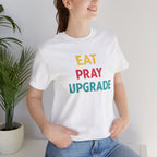 Eat Pray Upgrade Short Sleeve Tee