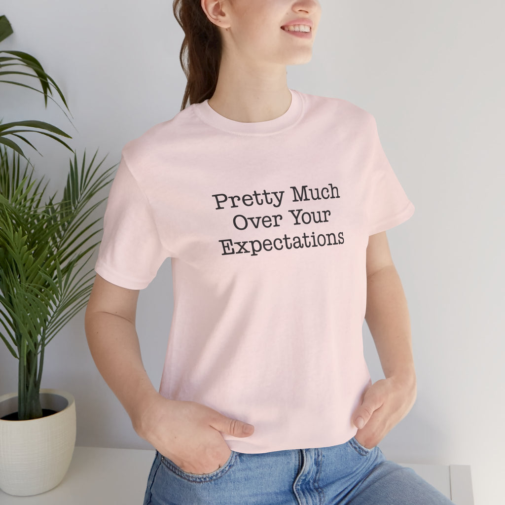 Pretty Much Over Your Expectations Short Sleeve Tee