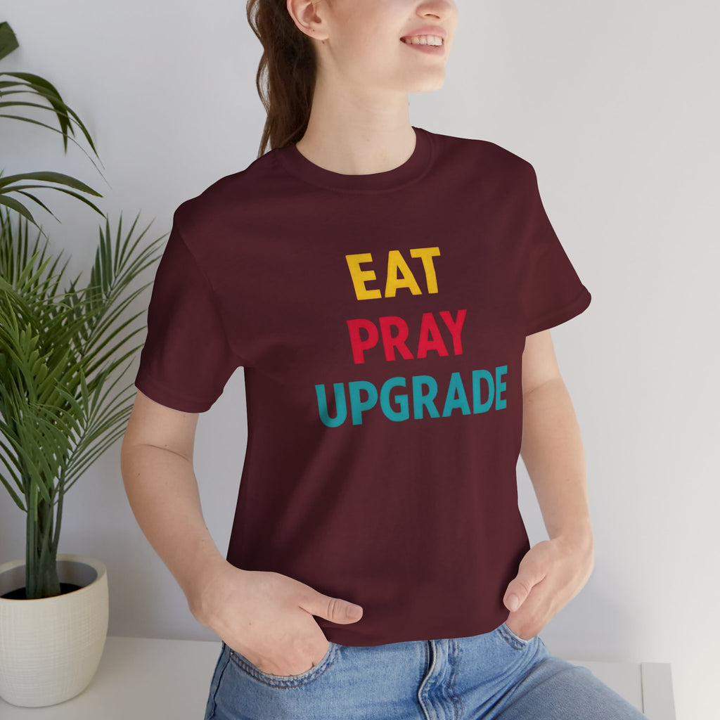 Eat Pray Upgrade Short Sleeve Tee