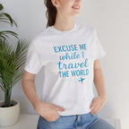 Excuse Me While I Travel the World Short Sleeve Tee