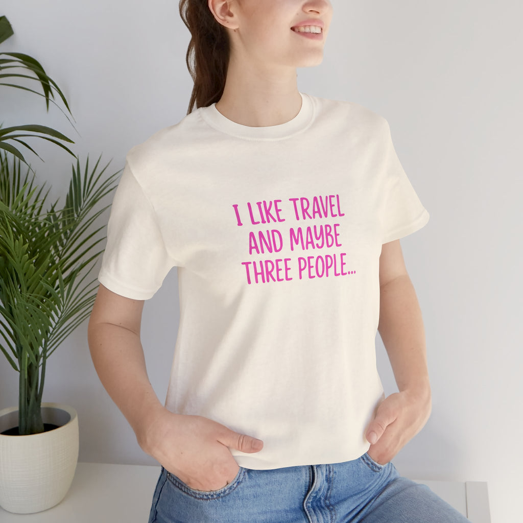I Like Travel and Maybe 3 People Short Sleeve Tee