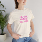 I Like Travel and Maybe 3 People Short Sleeve Tee