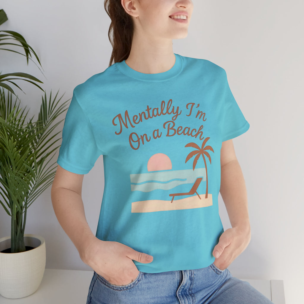 Mentally I'm on a Beach Short Sleeve Tee