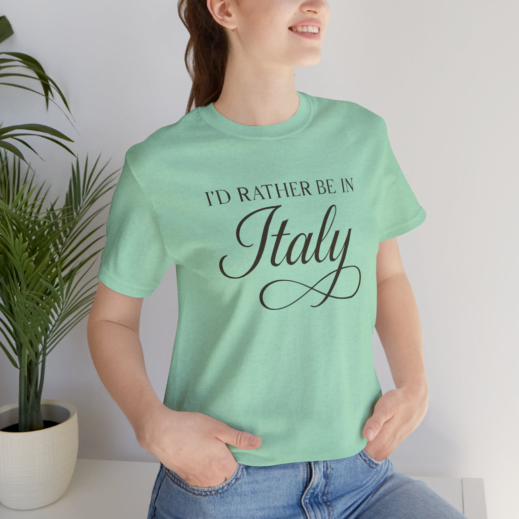 I'd Rather Be in Italy Short Sleeve Tee