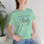 I'd Rather Be in Italy Short Sleeve Tee