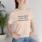 Pretty Much Over Your Expectations Short Sleeve Tee