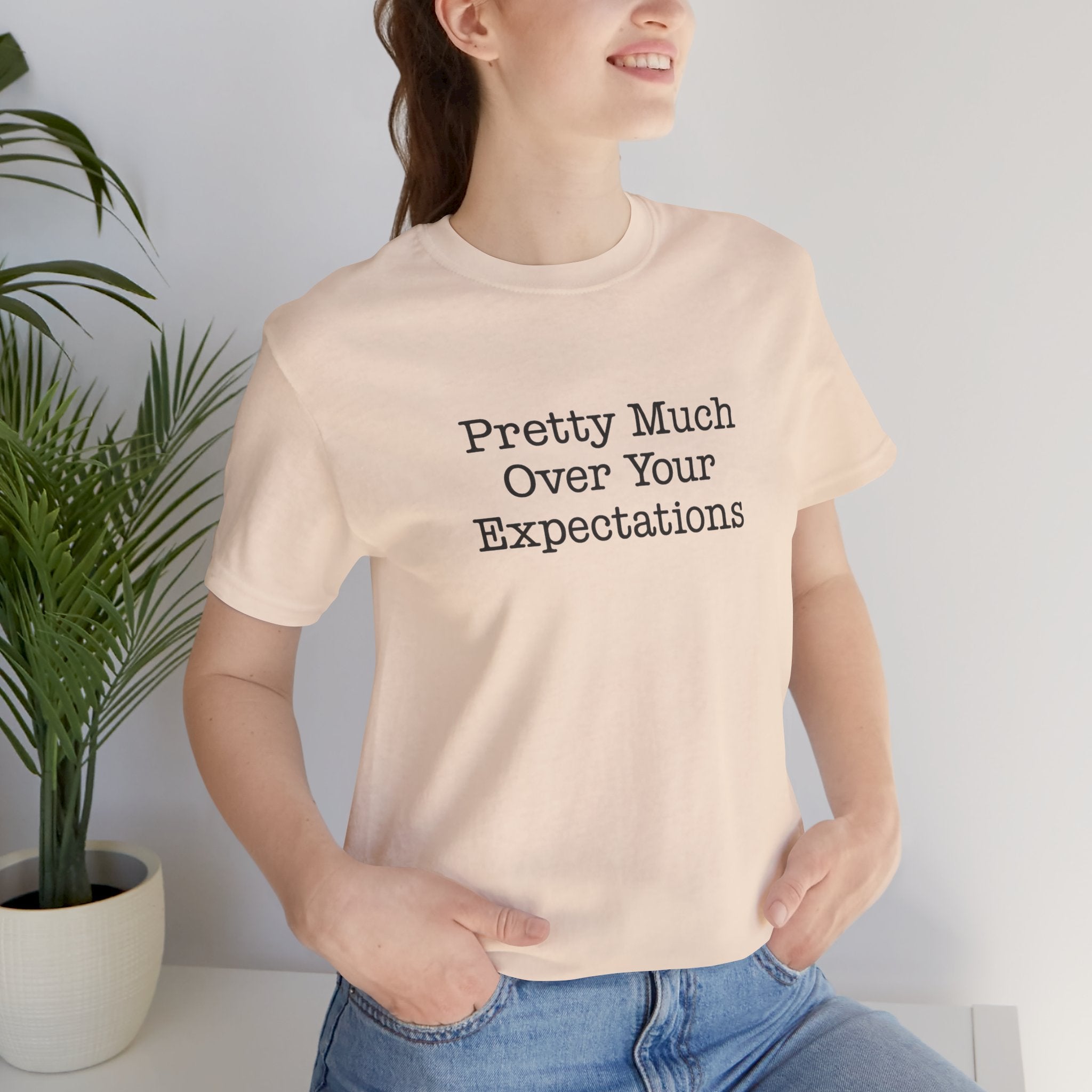 Pretty Much Over Your Expectations Short Sleeve Tee