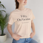 Fifty on Vacation Girls Trip Edition Short Sleeve Tee