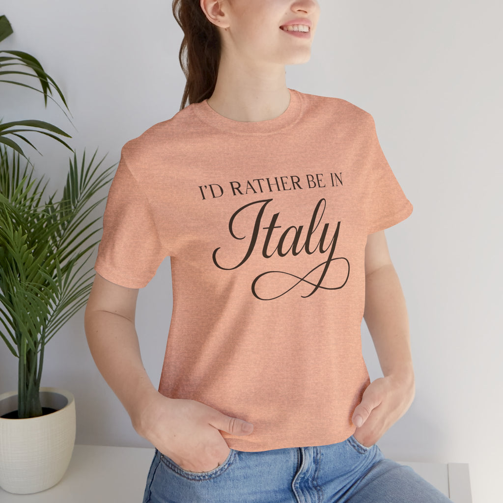 I'd Rather Be in Italy Short Sleeve Tee