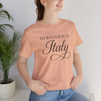 I'd Rather Be in Italy Short Sleeve Tee