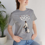Can My Dog Come? Short Sleeve Tee