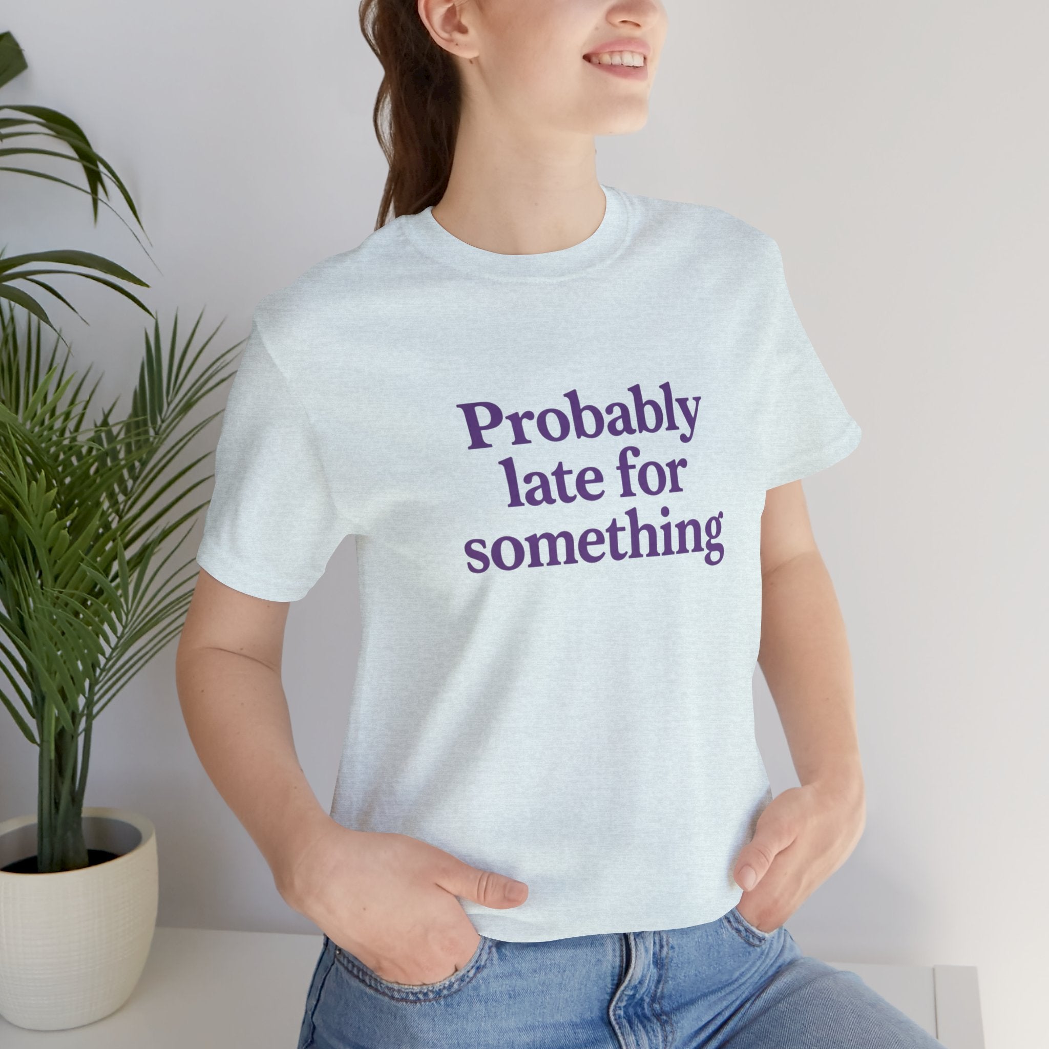 Probably Late for Something Short Sleeve Tee