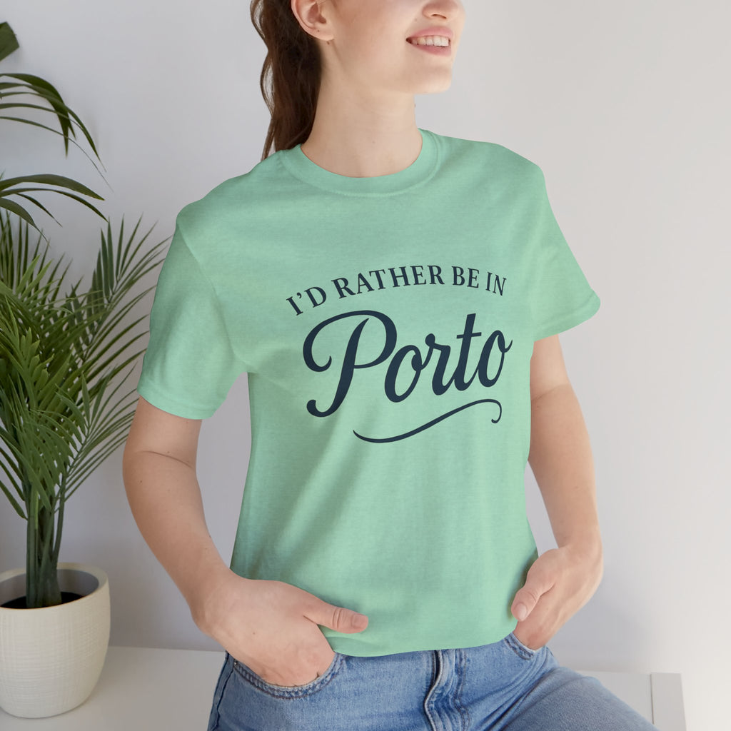 I'd Rather Be in Porto Short Sleeve Tee