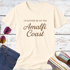 I'd Rather Be on the Amalfi Coast Short Sleeve Tee