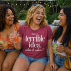 That’s a Terrible Idea… When & Where? Short Sleeve Tee