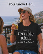 That’s a Terrible Idea Tee