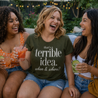 That’s a Terrible Idea… When & Where? Short Sleeve Tee